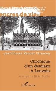 Jean-Pierre Van der Straeten - Chronique d'un étudiant à Louvain au temps du Walen Buiten.