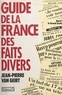 Jean-Pierre Van Geirt - Guide de la France des faits divers.