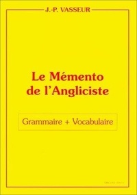 Jean-Pierre Vasseur - Le Memento De L'Angliciste.Grammaire Et Vocabulaire.