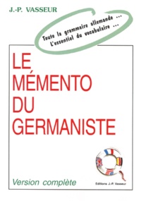 Jean-Pierre Vasseur - Le Mémento du germaniste - Toute la grammaire allemande, L'essentiel du vocabulaire.