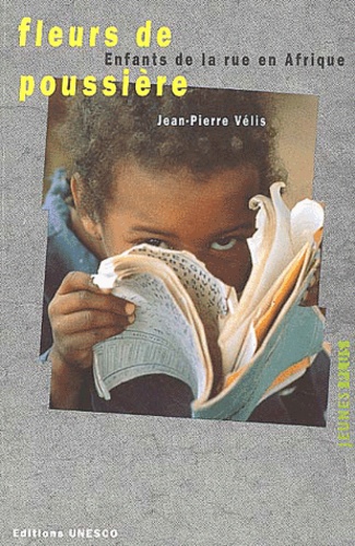 Jean-Pierre Vélis - Fleurs De Poussiere. Enfants De La Rue En Afrique.