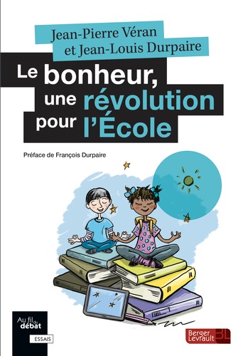 Jean-Pierre Véran et Jean-Louis Durpaire - Le bonheur, une révolution pour l'école.