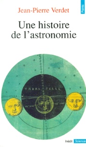 Jean-Pierre Verdet - Une Histoire de l'astronomie.