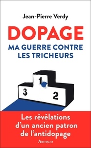 Jean-Pierre Verdy - Dopage - Ma guerre contre les tricheurs.