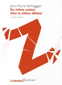 Jean-Pierre Verheggen - Du même auteur chez le même éditeur - Nouvelles zuteries.