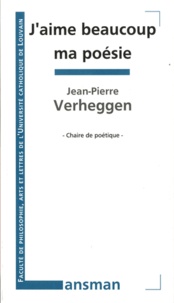 Jean-Pierre Verheggen - J'aime beaucoup ma poésie.