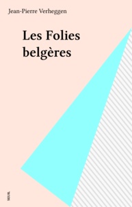 Jean-Pierre Verheggen - Les Folies belgères.