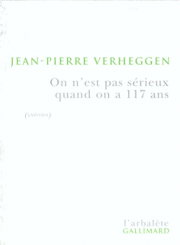 Jean-Pierre Verheggen - On N'Est Pas Serieux Quand On A 117 Ans. Portrait De L'Artiste En Vieilheggen (Zuterie).