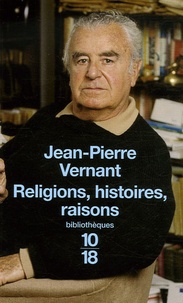 Jean-Pierre Vernant - Religions, histoires, raisons.