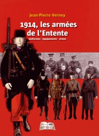 Jean-Pierre Verney - 1914, les armées de l'Entente - Uniformes, équipements, armes.