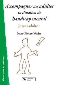 Jean-Pierre Vesin - Accompagner des adultes en situation de handicap mental - Je suis adulte !.
