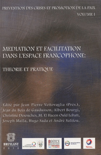 Jean-Pierre Vettovaglia et Jean Du Bois de Gaudusson - Prévention des crises et promotion de la paix - Volume 1, Médiation et facilitation dans l'espace francophone.