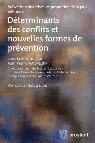 Prévention des crises et promotion de la paix. Volume 3, Déterminants des conflits et nouvelles formes de prévention