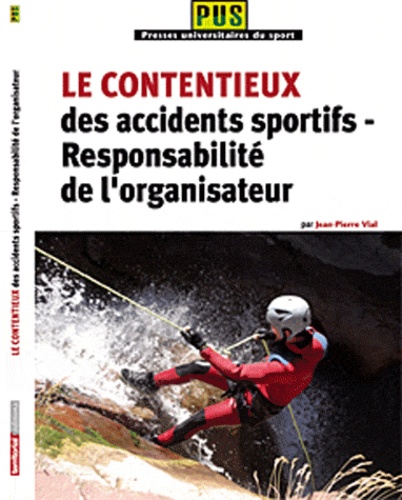 Jean-Pierre Vial - Le contentieux des accidents sportifs - Responsabilité de l'organisateur.