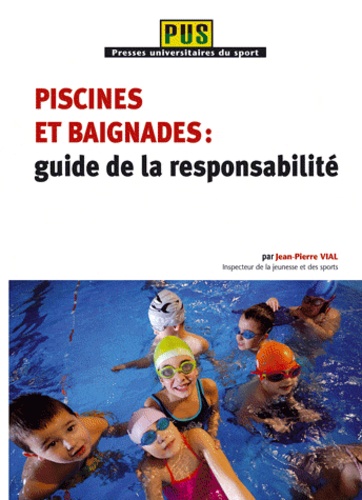 Jean-Pierre Vial - Piscines et baignades : guide de la responsabilité.