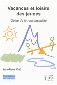 Jean-Pierre Vial - Vacances Et Loisirs Des Jeunes. Guide De La Responsabilite.