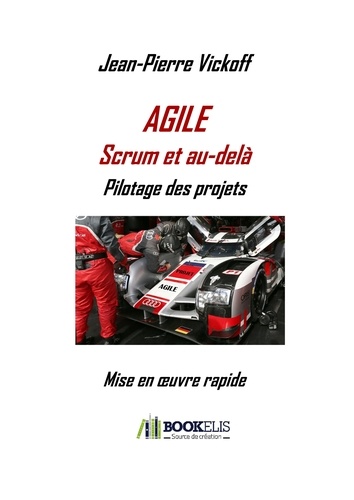 Jean-Pierre Vickoff - Agile Scrum et au-delà - Pilotage des projets - Mise en oeuvre rapide.