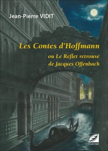 Les Contes d'Hoffmann. Ou Le reflet retrouvé de Jacques Offenbach
