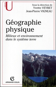 Jean-Pierre Vigneau et Yvette Veyret - Geographie Physique. Milieux Et Environnement Dans Le Systeme Terre.