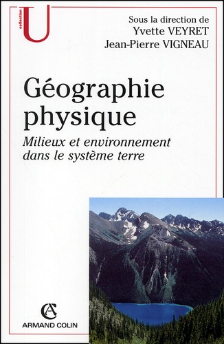 Jean-Pierre Vigneau et Yvette Veyret - Geographie Physique. Milieux Et Environnement Dans Le Systeme Terre.