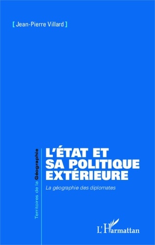 Jean-Pierre Villard - L'Etat et sa politique extérieure - La géographie des diplomates.