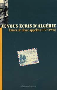 Jean-Pierre Villaret et Michel Courilleau - Je vous écris d'Algérie - Lettres de deux appelés (1957-1958).