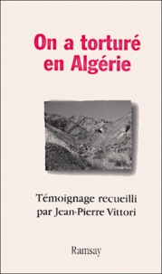 Jean-Pierre Vittori - On a torturé en Algérie.