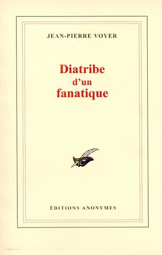 Jean-Pierre Voyer - Diatribe d'un fanatique.