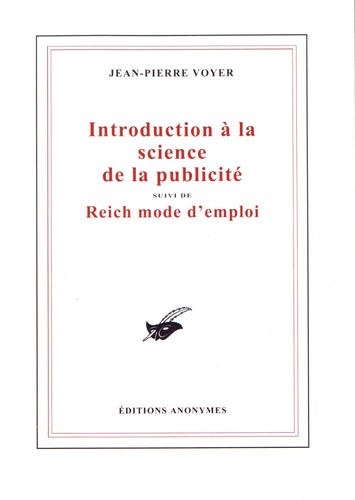 Jean-Pierre Voyer - Introduction à la science de la publicité - Suivi de Reich mode d'emploi.