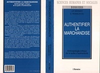 Jean-Pierre Warnier - Authentifier la marchandise - Anthropologie critique de la quête d'authenticité.