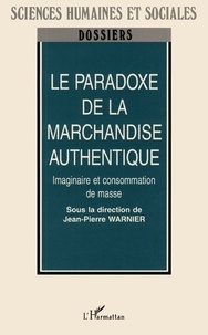 Jean-Pierre Warnier - Le paradoxe de la marchandise authentique - Imaginaire et consommation de masse.
