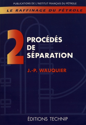 Le raffinage du pétrole. Tome 2, Procédés de séparation