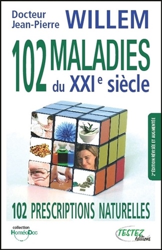 102 maladies du XXIe siècle. 102 prescriptions naturelles 2e édition revue et augmentée