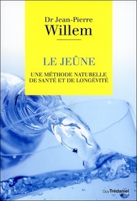 Jean-Pierre Willem - Le jeûne - Une méthode naturelle de santé et de longévité.