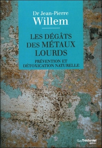 Les dégâts des métaux lourds. Prévention et détoxication naturelle