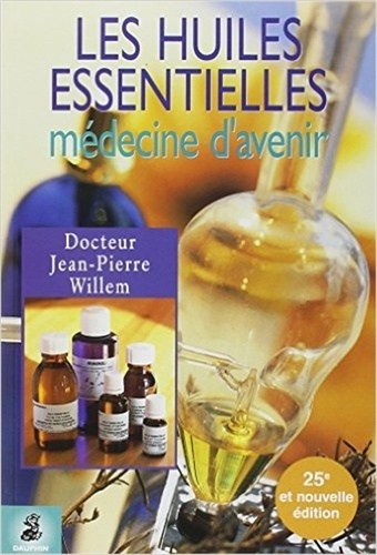 Jean-Pierre Willem - Les huiles essentielles - Médecine d'avenir.