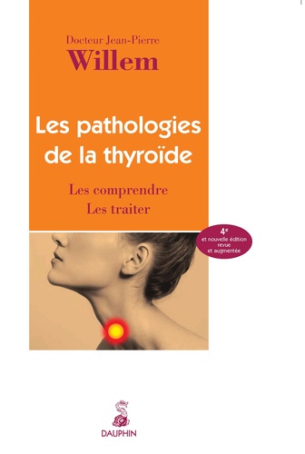 Jean-Pierre Willem - Les pathologies de la thyroïde - Les comprendre Les traiter.