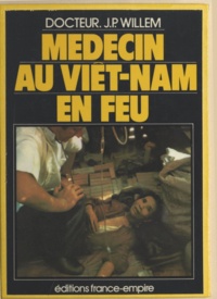 Jean-Pierre Willem - Médecin au Viêt-Nam en feu.