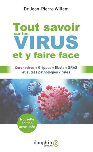 Jean-Pierre Willem - Tout savoir sur les virus et y faire face - Coronavirus, grippes, Ebola, SRAS et autres pathologies virales.