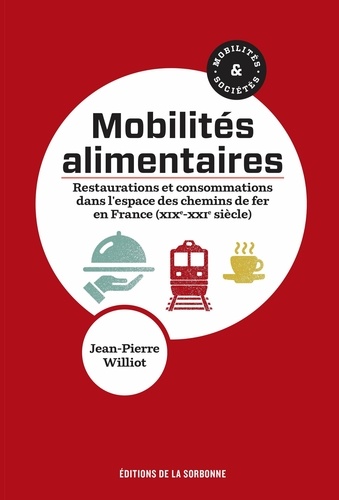 Mobilités alimentaires. Restaurations et consommations dans l'espace des chemins de fer en France (XIXe-XXIe siècle)