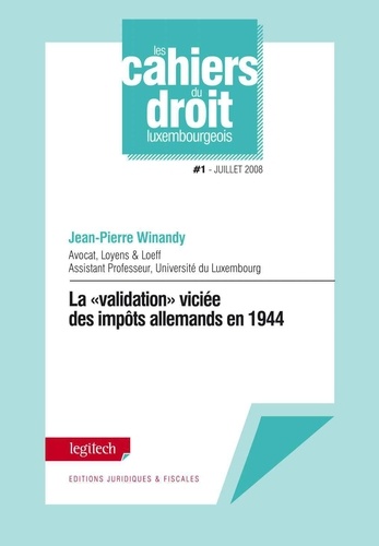 La ""validation"" viciée des impôts allemands en 1944. Cahiers du droit luxembourgeois n°1