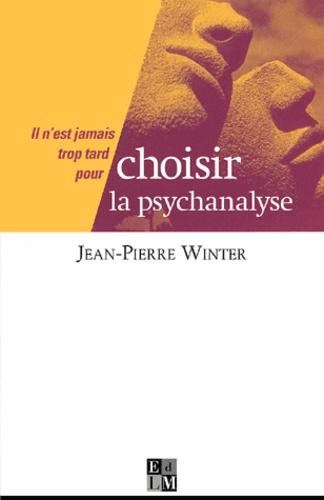Jean-Pierre Winter - Il N'Est Jamais Trop Tard Pour Choisir La Psychanalyse.