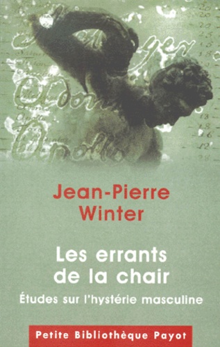 Jean-Pierre Winter - Les Errants De La Chair. Etudes Sur L'Hysterie Masculine.