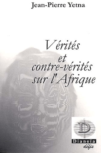 Jean-Pierre Yetna - Vérités et contre-vérités sur l'Afrique.