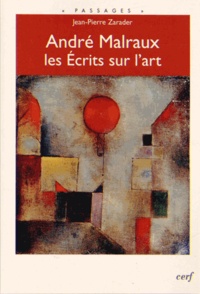 Jean-Pierre Zarader - Andre Malraux, les Ecrits sur l'art.