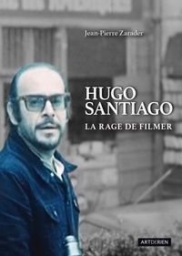 Jean-Pierre Zarader - Hugo Santiago - La rage de filmer.