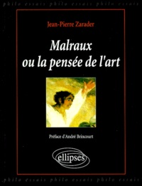 Jean-Pierre Zarader - Malraux ou La pensée de l'art - Une approche philosophique.