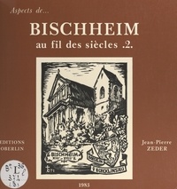 Jean-Pierre Zeder et  Collectif - Bischheim au fil des siècles (2).