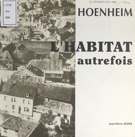 Hoenheim : l'habitat autrefois. Exposition du 17 au 26 septembre 1993 à la salle des fêtes, rue des Vosges, Hoenheim, Bas-Rhin