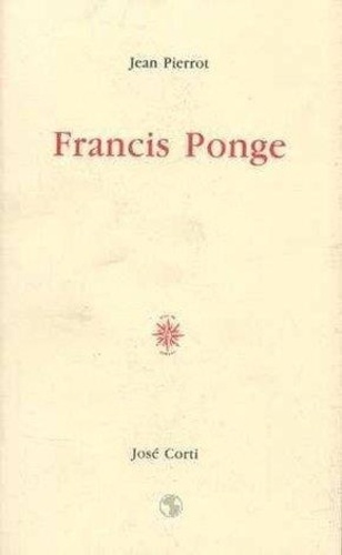 Jean Pierrot - Francis Ponge.